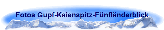 Fotos Gupf-Kaienspitz-F�nfl�nderblick