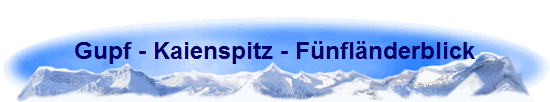 Gupf - Kaienspitz - F�nfl�nderblick