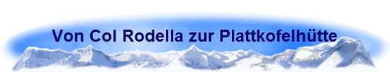Von Col Rodella zur Plattkofelh�tte